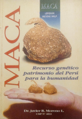 MACA. RECURSO GENÉTICO PATRIMONIO DEL PERÚ PARA LA HUMANIDAD - MORENO L., JAVIER