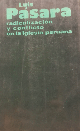 RADICALIZACIÓN Y CONFLICTO EN LA IGLESIA PERUANA - PÁSARA, LUIS