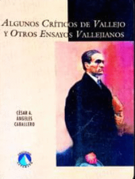ALGUNOS CRÍTICOS DE VALLEJO Y OTROS ENSAYOS VALLEJIANOS - ANGELES CABALLERO, CÉSAR