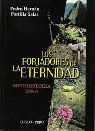 LOS FORJADORES DE LA ETERNIDAD. MITO HISTORIA INKA - PORTILLA SALAS, PEDRO HERNÁN