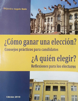 ¿CÓMO GANAR UNA ELECCIÓN? CONSEJOS PRÁCTICOS PARA CANDIDATOS ¿A Q - ANGULO BADA, ALEJANDRO