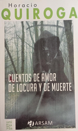 CUENTOS DE AMOR, DE LOCURA Y DE MUERTE - QUIROGA, HORACIO