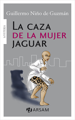LA CAZA DE LA MUJER JAGUAR - NIÑO DE GUZMÁN, GUILLERMO
