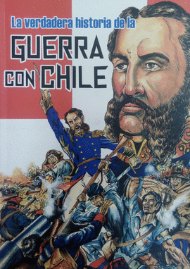 LA VERDADERA HISTORIA DE LA GUERRA CON CHILE: (BALANCE DE HEROÍSM - ESPINOZA SÁNCHEZ, JORGE