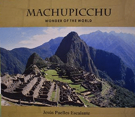 MACHUPICCHU: WONDER OF THE WORLD - PUELLES ESCALANTE, JESÚS