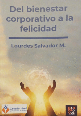 DEL BIENESTAR CORPORATIVO A LA FELICIDAD - SALVADOR M., LOURDES