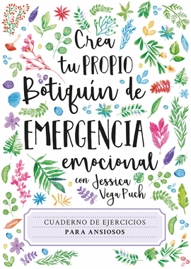 CREA TU PROPIO BOTIQUÍN DE EMERGENCIA EMOCIONAL. CUADERNO DE EJER - VEGA PUCH, JESSICA