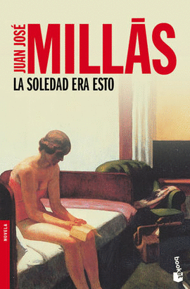 LA SOLEDAD ERA ESTO - MILLÁS, JUAN JOSÉ