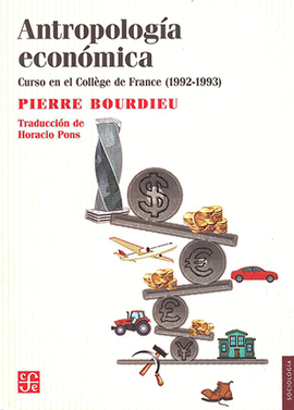ANTROPOLOGÍA ECONÓMICA: CURSO EN EL COLLÈGE DE FRANCE (1992-1993) - BOURDIEU, PIERRE