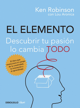 EL ELEMENTO. DESCUBRIR TU PASIÓN LO CAMBIA TODO: DESCUBRIR TU PAS - ROBINSON, KEN/ ARONICA, LOU
