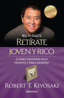 RETÍRATE JOVEN Y RICO: ¡CÓMO VOLVERSE RICO PRONTO Y PARA SIEMPRE! - KIYOSAKI, ROBERT T.