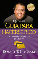 GUÍA PARA HACERSE RICO SIN CANCELAR SUS TARJETAS DE CRÉDITO / RIC - KIYOSAKI, ROBERT T.