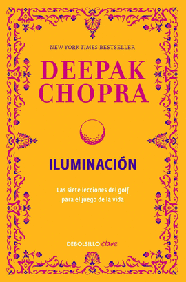 ILUMINACION: LAS SIETE LECCIONES DEL GOLF PARA EL JUEGO DE LA VID - CHOPRA, DEEPAK