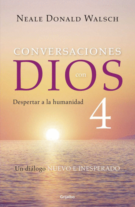 CONVERSACIONES CON DIOS IV - WALSCH, NEALE DONALD