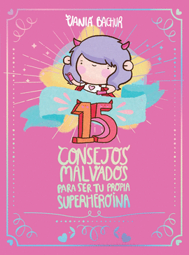 15 CONSEJOS MALVADOS PARA SER TU PROPIA SUPERHEROINA - BACHUR, VANIA