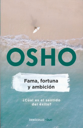 FAMA, FORTUNA Y AMBICIÓN: ¿CÚAL ES EL SENTIDO DEL ÉXITO? - OSHO