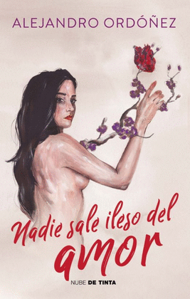 NADIE SALE ILESO DEL AMOR - ORDÓÑEZ, ALEJANDRO