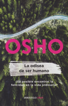 LA ODISEA DE SER HUMANO: ¿ES POSIBLE ENCONTRAR LA FELICIDAD EN LA - OSHO
