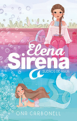 SUEÑOS DE AGUA: ELENA SIRENA 1 - CARBONELL, ONA
