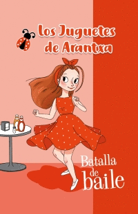 BATALLA DE BAILE: (LOS JUGUETES DE ARANTXA) - PARREÑO, ARANTXA