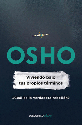 VIVIENDO BAJO TUS PROPIOS TERMINOS (OSHO LIFE ESSENTIALS) - OSHO