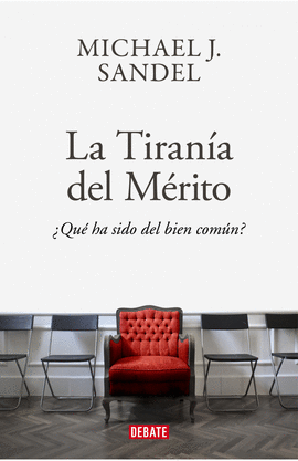 LA TIRANÍA DEL MERITO - SANDEL, MICHAEL