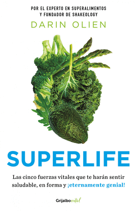SUPERLIFE: LAS CINCO FUERZAS VITALES QUE TE HARÁN SENTIR SALUDABL - OLIEN, DARIN