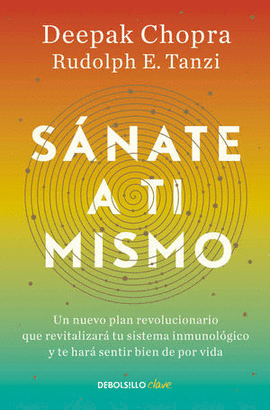 SÁNATE A TI MISMO: UN NUEVO PLAN REVOLUCIONARIO Y TE HARÁ SENTIR  - CHOPRA, DEEPAK/ TANZI, RUDOLPH E.
