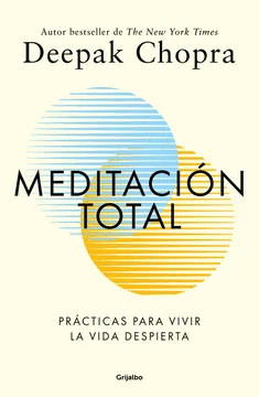 MEDITACIÓN TOTAL: PRÁCTICAS PARA VIVIR LA VIDA DESPIERTA - CHOPRA, DEEPAK