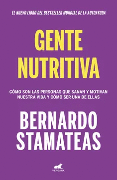 GENTE NUTRITIVA: CÓMO SON LAS PERSONAS QUE SANAN Y MOTIVAN NUESTR - STAMATEAS, BERNARDO