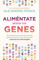 ALIMÉNTATE SEGÚN TUS GENES: UNA REVOLUCIONARIA GUÍA DE NUTRICIÓN  - PONCE, ALEJANDRA