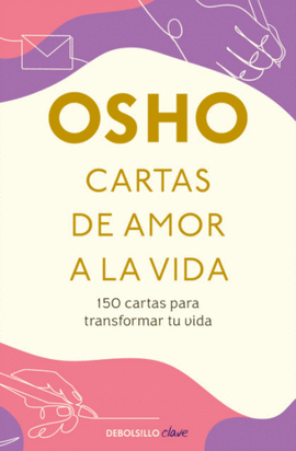 CARTAS DE AMOR A LA VIDA: 150 CARTAS PARA TRANSFORMAR TU VIDA - OSHO