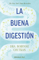 LA BUENA DIGESTIÓN/ GUTBLISS: A 10-DAY PLAN TO BAN BLOAT, FLUSH T - ROBYNNE CHUTKAN, M.D.