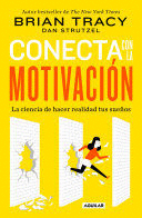 CONECTA CON LA MOTIVACIÓN. SIEMBRA LA MOTIVACIÓN A VOLUNTAD / THE - TRACY, BRIAN