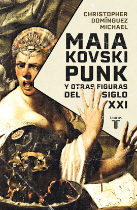 MAIAKOVSKI PUNK Y OTRAS FIGURAS DEL SIGLO XXI - DOMÍNGUEZ MICHAEL, CHRISTOPHER