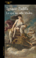 LO QUE NO SABE MEDEA - PADILLA, IGNACIO