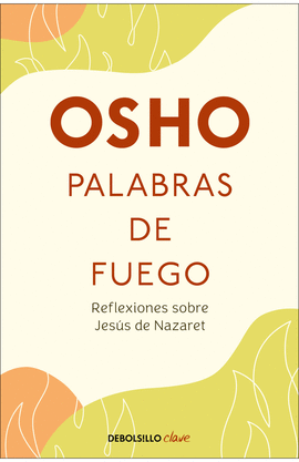 PALABRAS DE FUEGO: REFLEXIONES SOBRE JESÚS DE NAZARET - OSHO