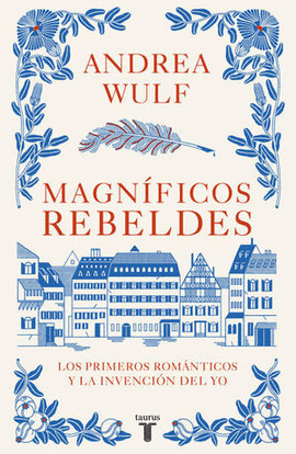 MAGNÍFICOS REBELDES. LOS PRIMEROS ROMÁNTICOS Y LA INVENCIÓN DEL Y - WULF, ANDREA