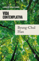 VIDA CONTEMPLATIVA: ELOGIO DE LA INACTIVIDAD - HAN, BYUNG-CHUL