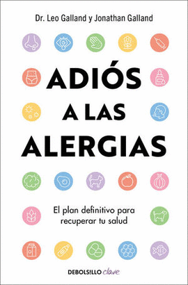 ADIÓS A LAS ALERGIAS: EL PLAN DEFINITIVO PARA RECUPERAR TU SALUD - GALLAND, LEO; GALLAND, JONATHAN
