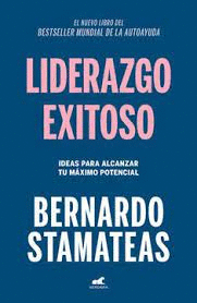 LIDERAZGO EXITOSO: IDEAS PARA ALCANZAR TU MÁXIMO POTENCIAL - STAMATEAS, BERNARDO