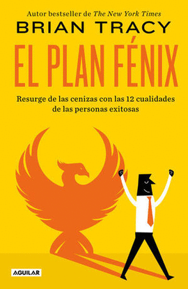 EL PLAN FÉNIX: RESURGE DE LAS CENIZAS CON LAS 12 CUALIDADES DE LA - TRACY, BRIAN