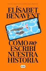 CÓMO (NO) ESCRIBÍ NUESTRA HISTORIA - BENAVENT, ELÍSABET
