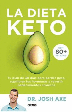 LA DIETA KETO: TU PLAN DE 30 DÍAS PARA PERDER PESO, EQUILIBRAR TU - AXE, JOSH