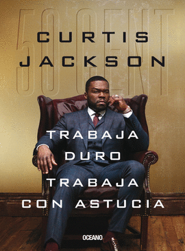 TRABAJA DURO, TRABAJA CON ASTUCIA - JACKSON, CURTIS, 50 CENT