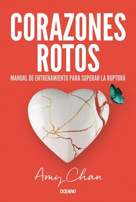CORAZONES ROTOS: MANUEL DE ENTRENAMIENTO PARA SUPERAR LA RUPTURA - CHAN, AMY