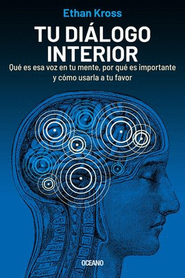 TU DIÁLOGO INTERIOR: QUÉ ES ESA VOZ EN TU MENTE, POR QUÉ ES IMPOR - ETHAN KROSS