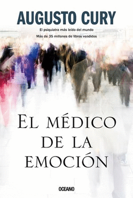 EL MÉDICO DE LA EMOCIÓN: LA FORMACIÓN DE MENTES LIBRES Y SALUDABL - CURY, AUGUSTO