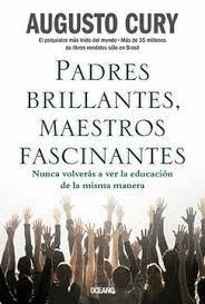 PADRES BRILLANTES, MAESTROS FASCINANTES: LA EDUCACIÓN INTELIGENTE - CURY, AUGUSTO