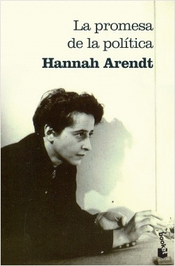 LA PROMESA DE LA POLÍTICA - ARENDT, HANNAH